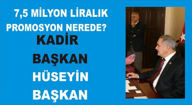 KADİR KARA VE HÜSEYİN AZİZOĞLU'NA SORUYORUZ: 7,5 MİLYON LİRALIK PROMOSYON NEREDE?