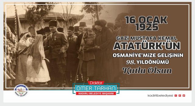 Ömer Tarhan, "Gazi Mustafa Kemal Atatürk'ün Osmaniye'mize gelişinin 98. yıl dönümü kutlu olsun"