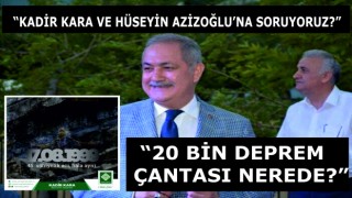 Kadir Kara ve Hüseyin Azizoğlu "20 BİN DEPREM ÇANTASI NEREDE?"