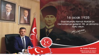 MHP Milletvekili A. Adayı Özdokur'un Atatürk’ün Osmaniye’ye gelişinin 98. Yıldönümü mesajı